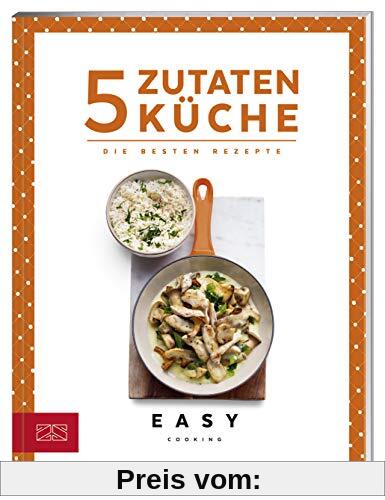 5-Zutaten-Küche: Die besten Rezepte (Easy Kochbücher)